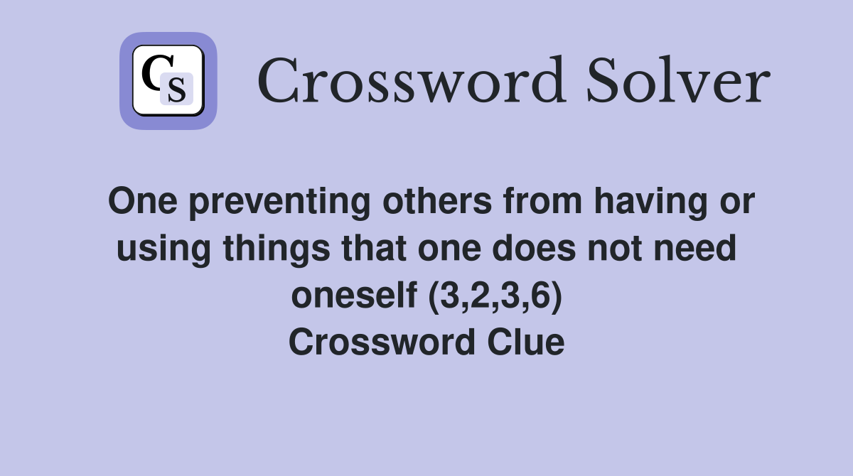 One preventing others from having or using things that one does not